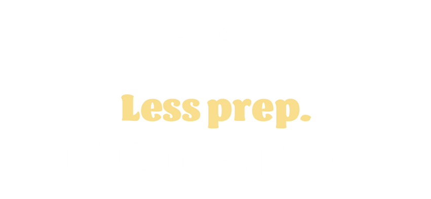 Less prep. More joy.